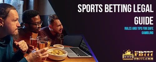 Sports Betting Legal Guide: Rules and Tips for Safe Gambling